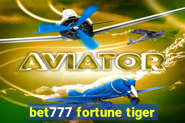 bet777 fortune tiger